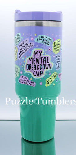 MY MENTAL BREAKDOWN CUP - 40OZ GENERIC CUSTOM TUMBLER - READY TO SHIP