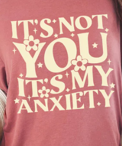 It's Not You It's My Anxiety (Cream Ink) *Screen Print Transfer*