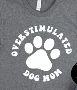 Overstimulated Dog Mom Oversized (White Ink) *Screen Print Transfer*