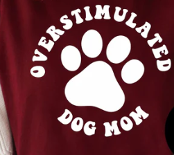 Overstimulated Dog Mom Oversized (White Ink) *Screen Print Transfer*